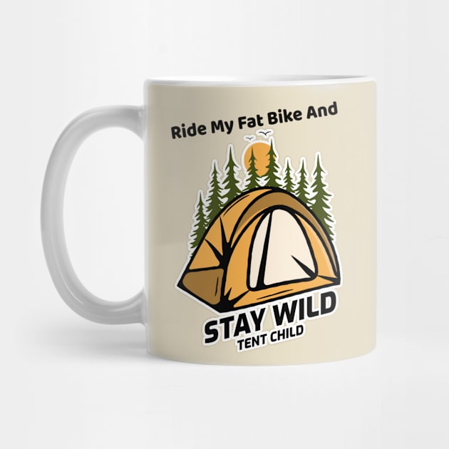 Ride My Fat Bike and Stay Wild Tent Child by With Pedals